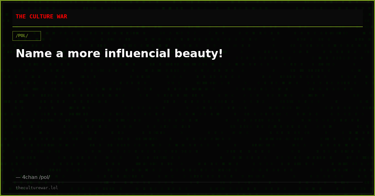 Name a more influencial beauty!