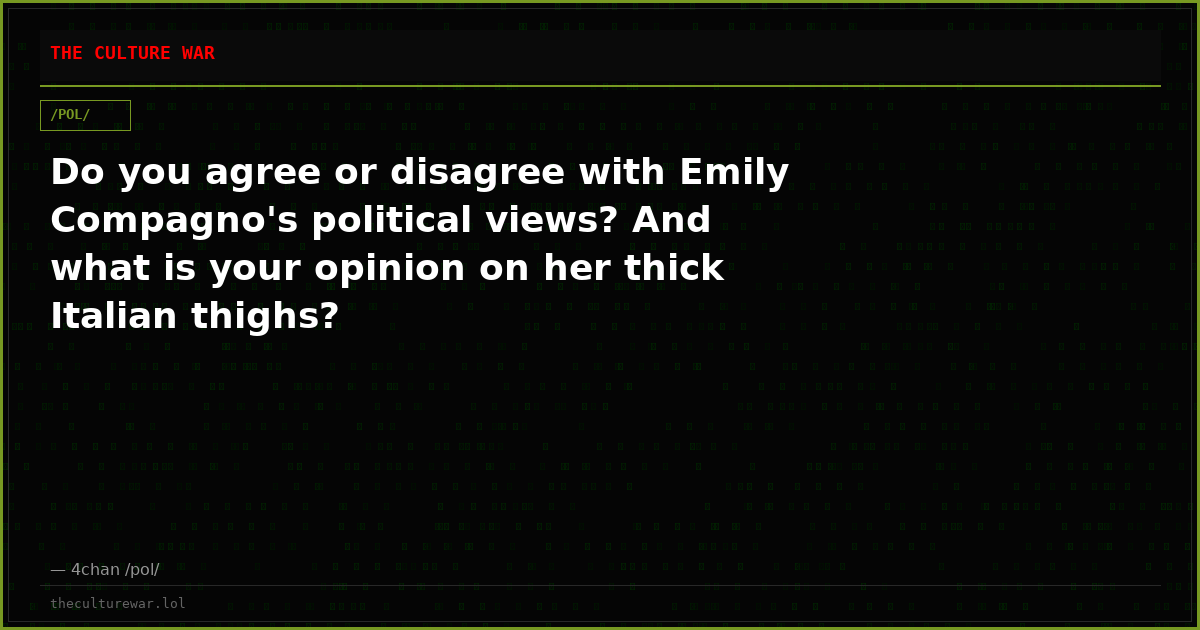 Do you agree or disagree with Emily Compagno's political views? And what is your opinion on her thick Italian thighs?