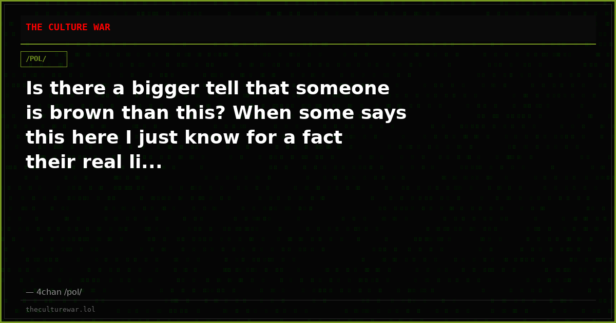 Is there a bigger tell that someone is brown than this? When some says this here I just know for a fact their real li...