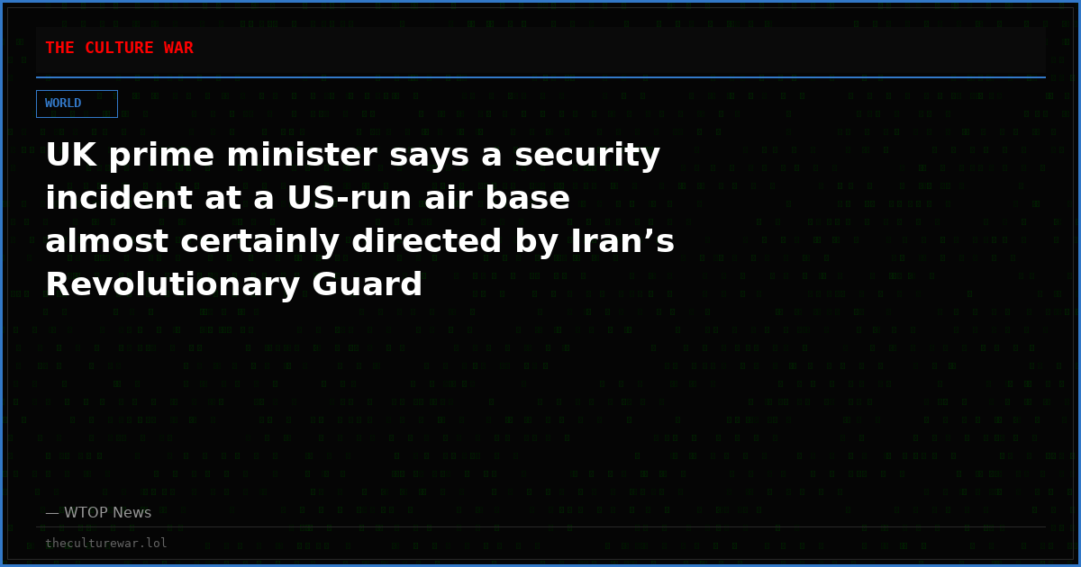 UK prime minister says a security incident at a US-run air base almost certainly directed by Iran’s Revolutionary Guard