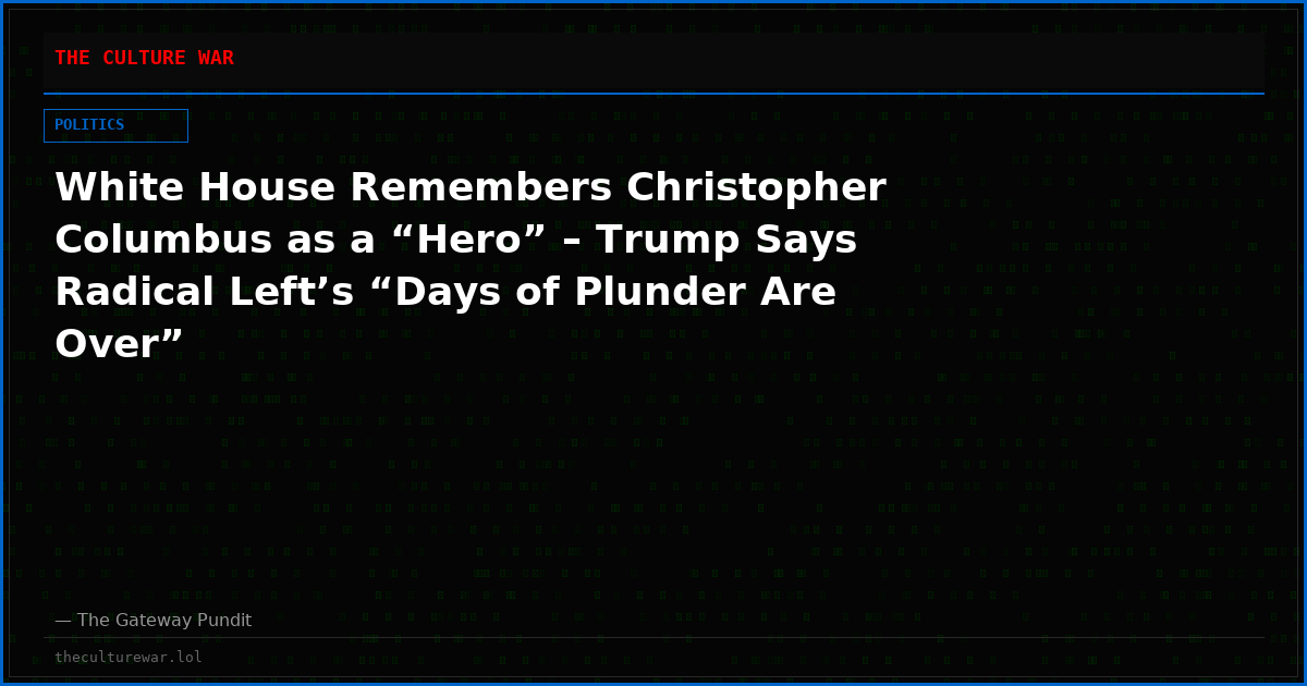 White House Remembers Christopher Columbus as a “Hero” – Trump Says Radical Left’s “Days of Plunder Are Over”