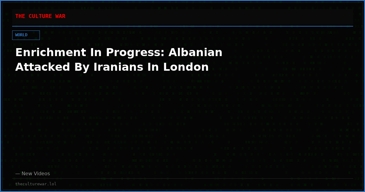 Enrichment In Progress: Albanian Attacked By Iranians In London
