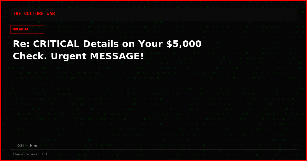 Re: CRITICAL Details on Your $5,000 Check. Urgent MESSAGE!