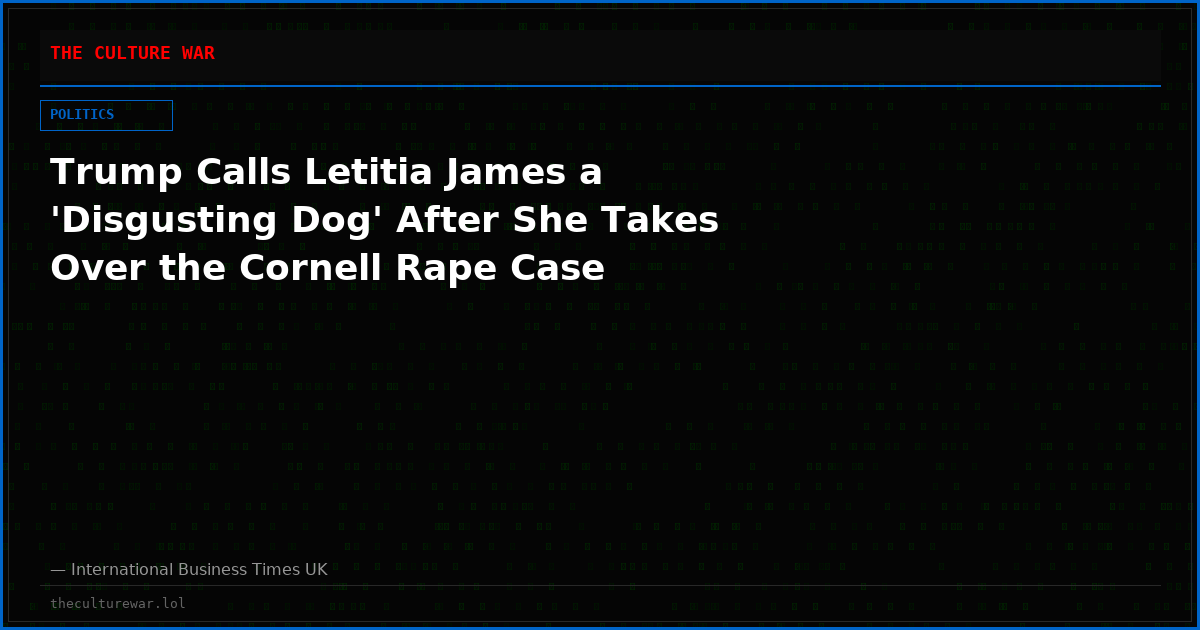 Trump Calls Letitia James a 'Disgusting Dog' After She Takes Over the Cornell Rape Case
