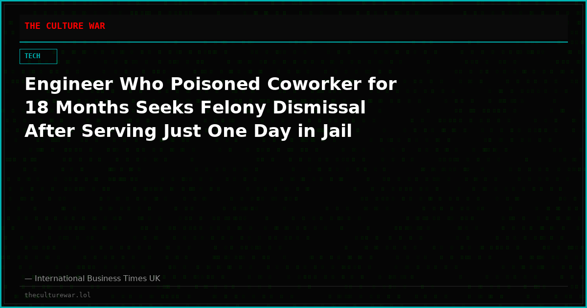 Engineer Who Poisoned Coworker for 18 Months Seeks Felony Dismissal After Serving Just One Day in Jail