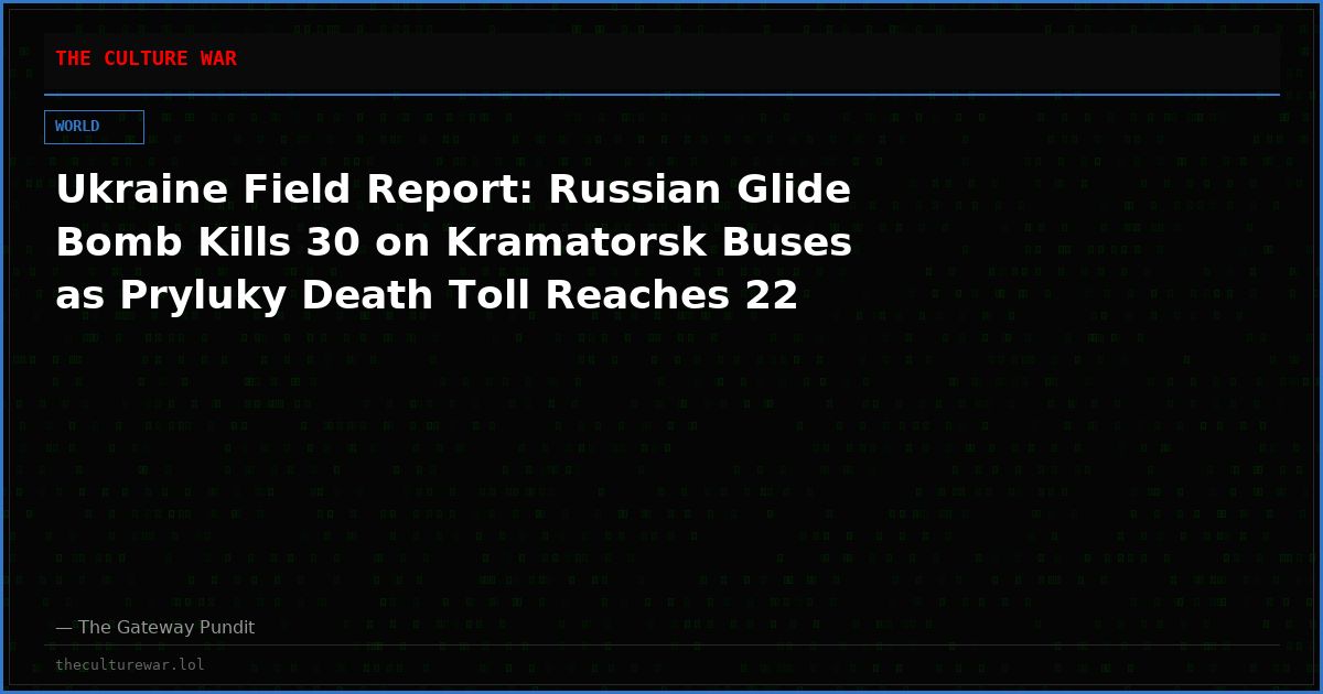 Ukraine Field Report: Russian Glide Bomb Kills 30 on Kramatorsk Buses as Pryluky Death Toll Reaches 22