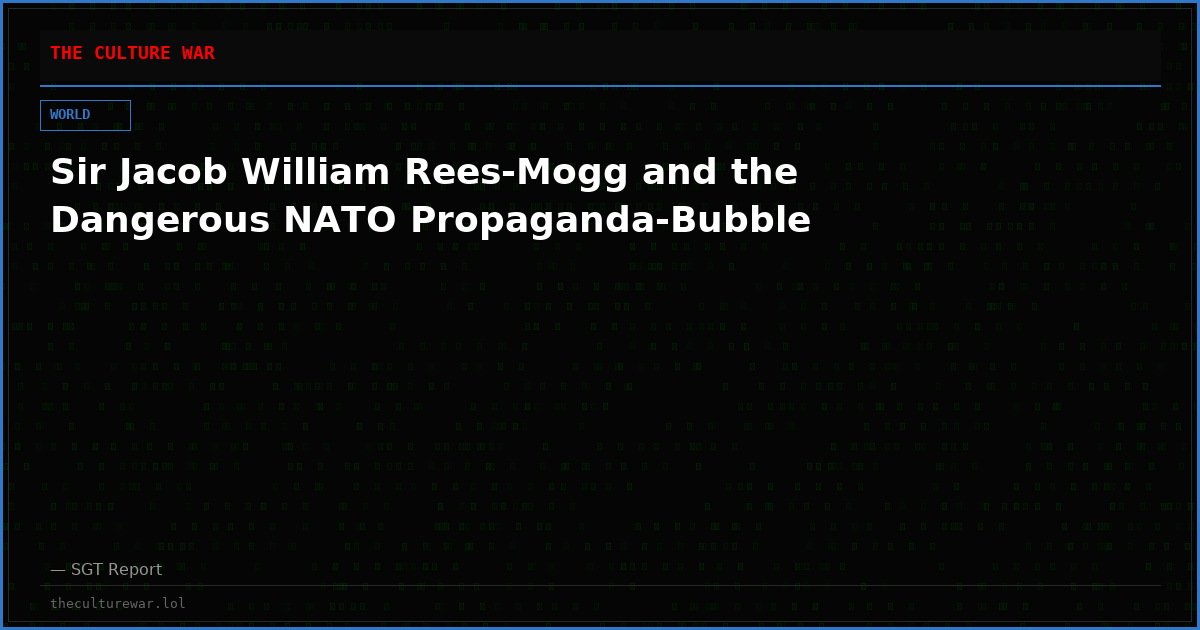 Sir Jacob William Rees-Mogg and the Dangerous NATO Propaganda-Bubble