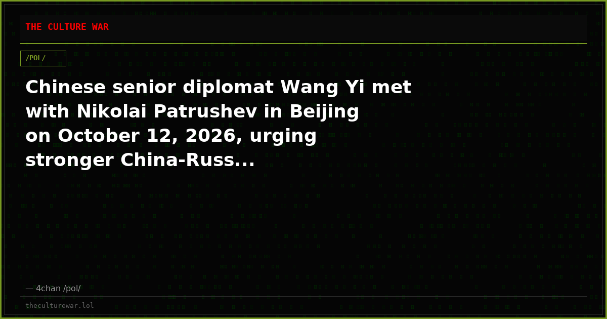 Chinese senior diplomat Wang Yi met with Nikolai Patrushev in Beijing on October 12, 2026, urging stronger China-Russ...