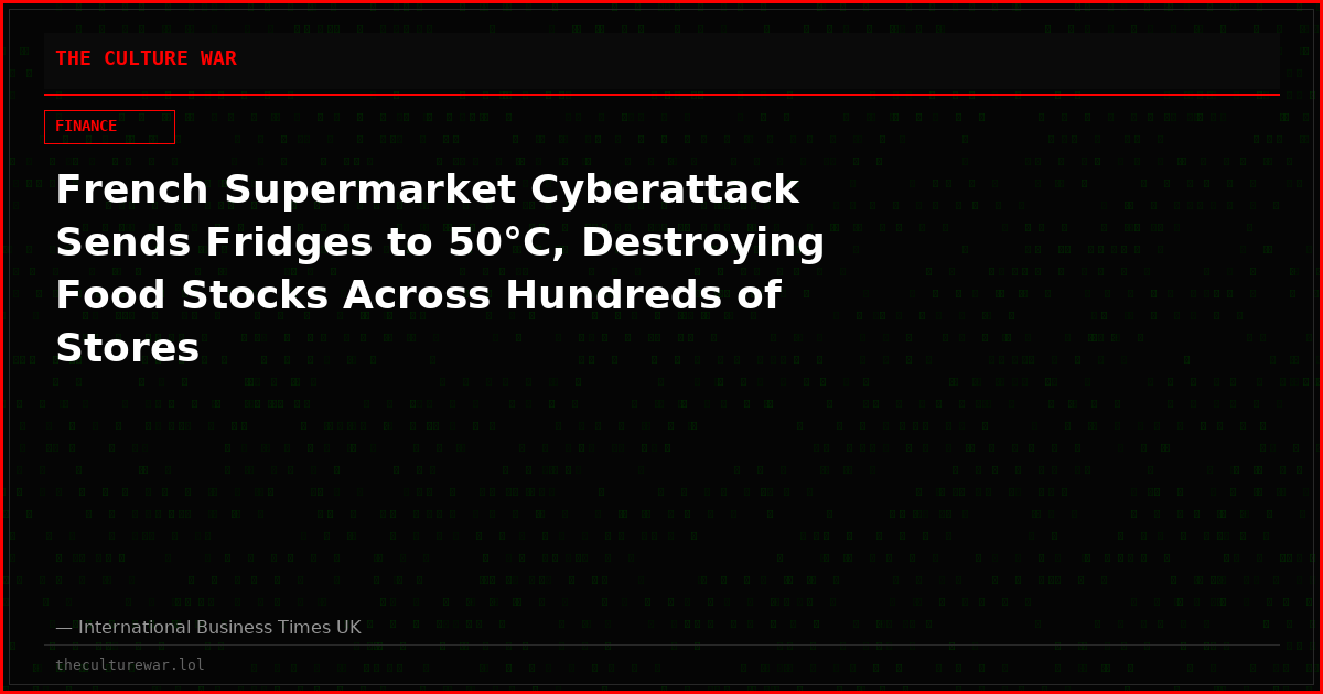 French Supermarket Cyberattack Sends Fridges to 50°C, Destroying Food Stocks Across Hundreds of Stores