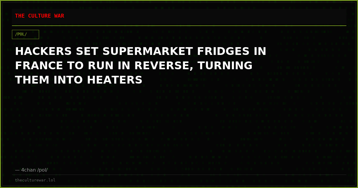 HACKERS SET SUPERMARKET FRIDGES IN FRANCE TO RUN IN REVERSE, TURNING THEM INTO HEATERS