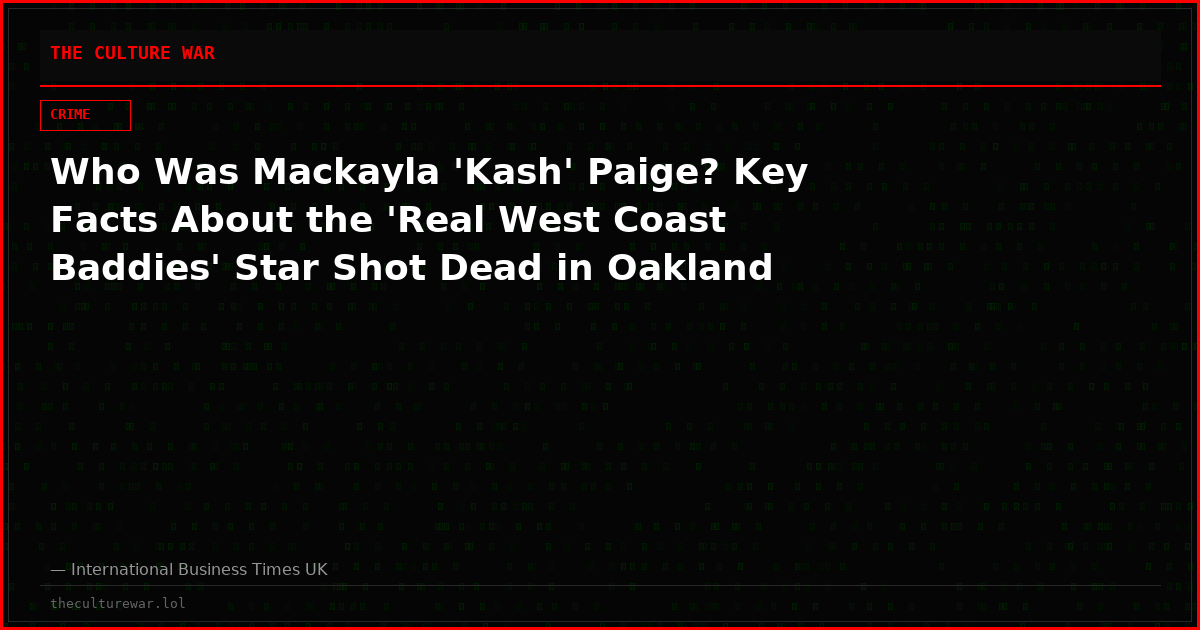 Who Was Mackayla 'Kash' Paige? Key Facts About the 'Real West Coast Baddies' Star Shot Dead in Oakland