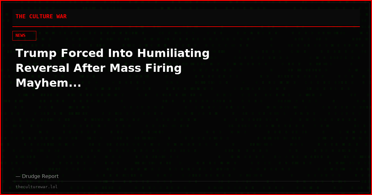Trump Forced Into Humiliating Reversal After Mass Firing Mayhem...