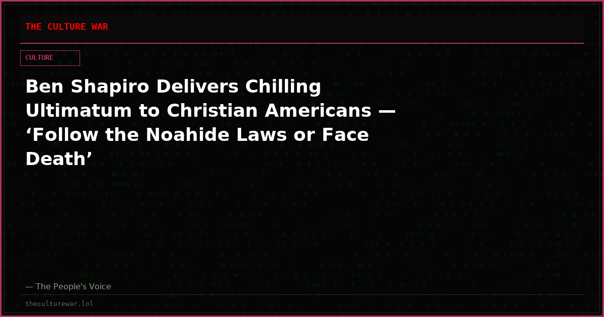 Ben Shapiro Delivers Chilling Ultimatum to Christian Americans — ‘Follow the Noahide Laws or Face Death’