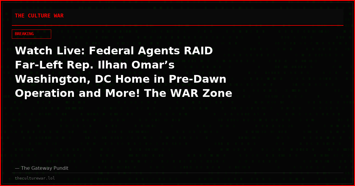 Watch Live: Federal Agents RAID Far-Left Rep. Ilhan Omar’s Washington, DC Home in Pre-Dawn Operation and More! The WAR Zone Podcast With Wayne Allyn Root Presented by The Gateway Pundit