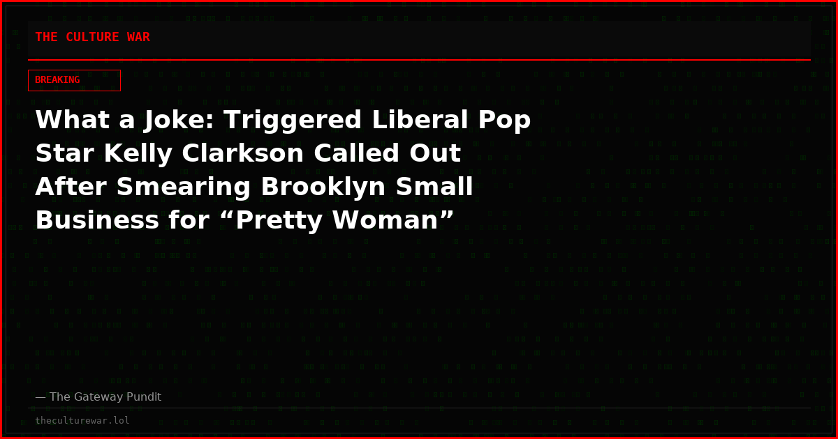 What a Joke: Triggered Liberal Pop Star Kelly Clarkson Called Out After Smearing Brooklyn Small Business for “Pretty Woman” Treatment, Calling Employee an “Idiot”