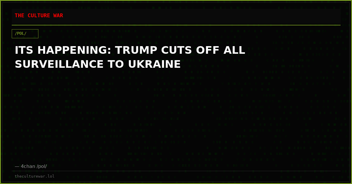 ITS HAPPENING: TRUMP CUTS OFF ALL SURVEILLANCE TO UKRAINE