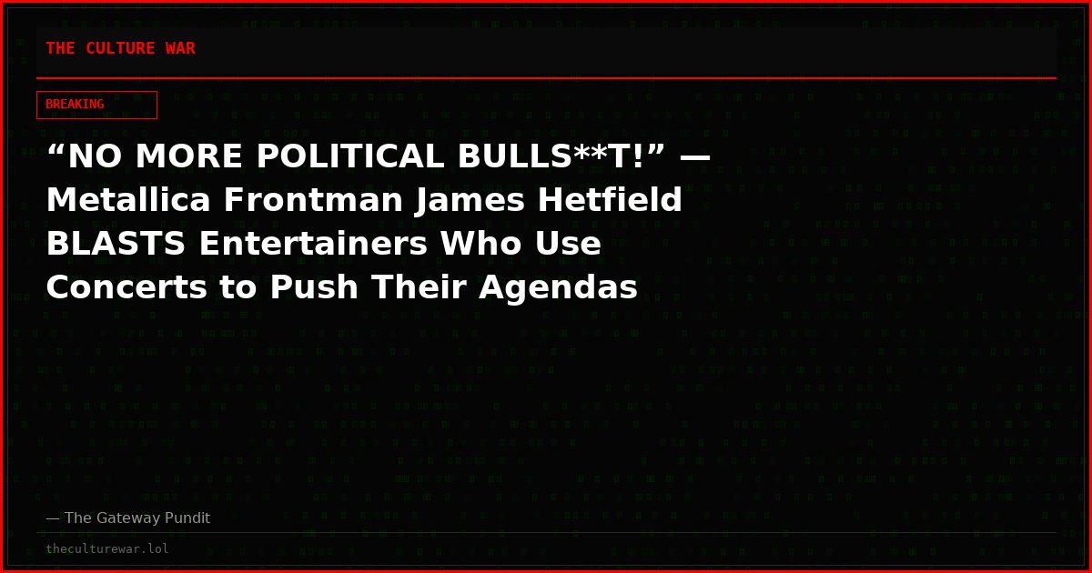 “NO MORE POLITICAL BULLS**T!” — Metallica Frontman James Hetfield BLASTS Entertainers Who Use Concerts to Push Their Agendas
