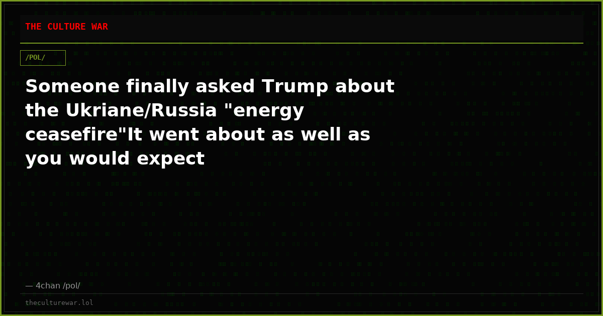 Someone finally asked Trump about the Ukriane/Russia "energy ceasefire"It went about as well as you would expect