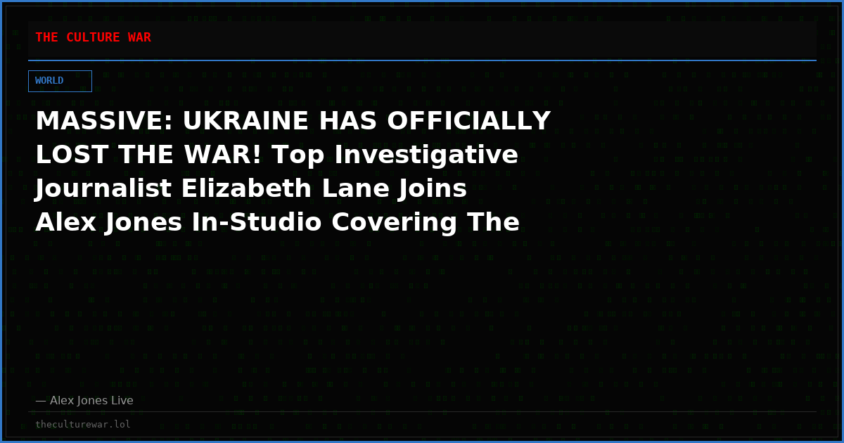 MASSIVE: UKRAINE HAS OFFICIALLY LOST THE WAR! Top Investigative Journalist Elizabeth Lane Joins Alex Jones In-Studio Covering The Latest Developments