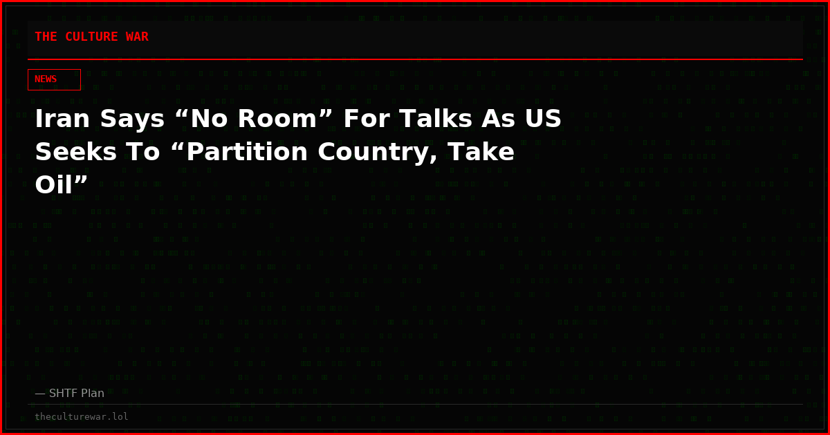 Iran Says “No Room” For Talks As US Seeks To “Partition Country, Take Oil”