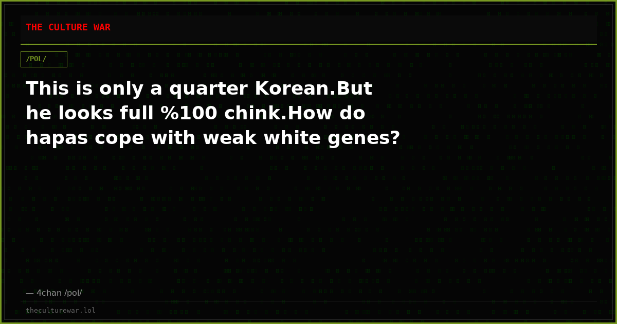 This is only a quarter Korean.But he looks full %100 chink.How do hapas cope with weak white genes?
