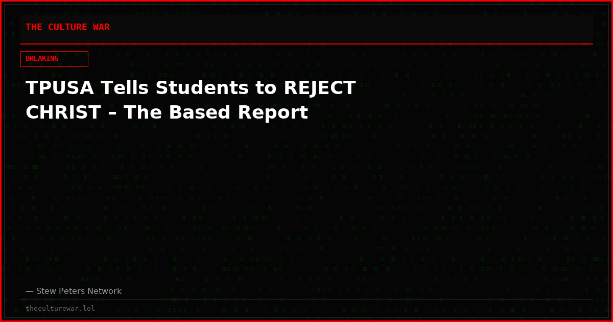 TPUSA Tells Students to REJECT CHRIST – The Based Report