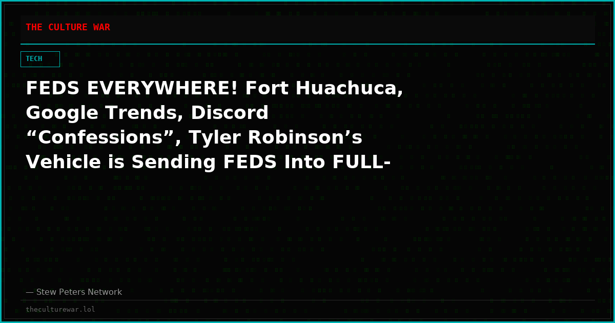 FEDS EVERYWHERE! Fort Huachuca, Google Trends, Discord “Confessions”, Tyler Robinson’s Vehicle is Sending FEDS Into FULL-BLOWN PANIC!