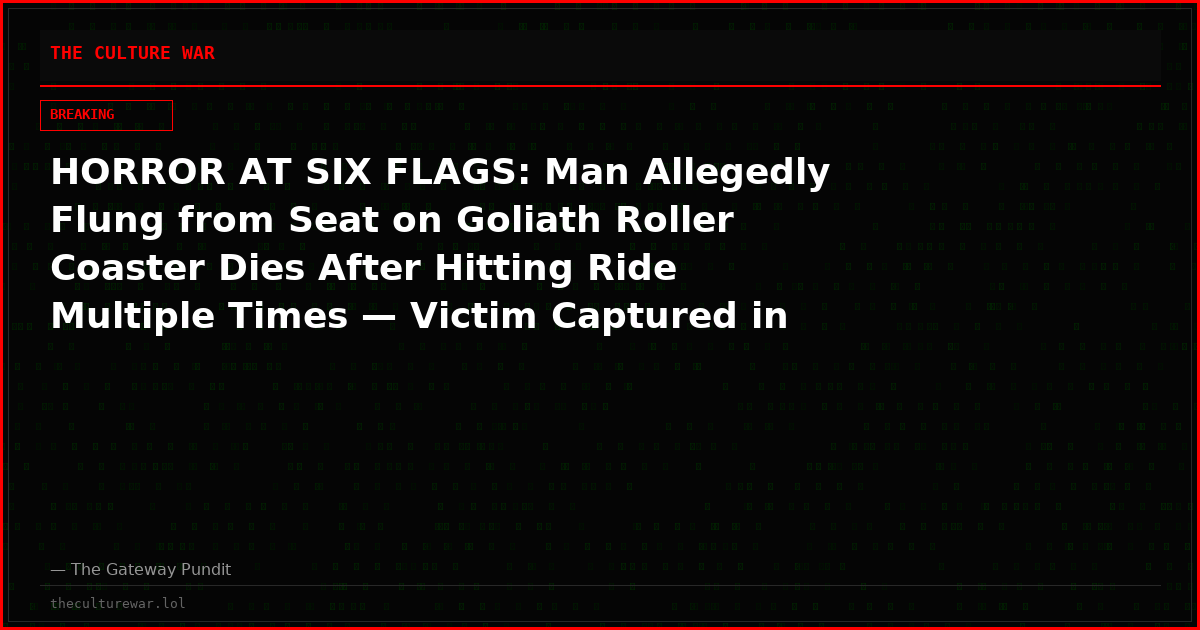 HORROR AT SIX FLAGS: Man Allegedly Flung from Seat on Goliath Roller Coaster Dies After Hitting Ride Multiple Times — Victim Captured in Souvenir Photo