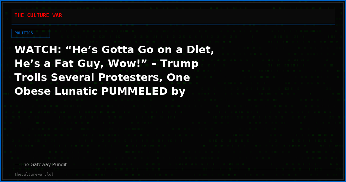 WATCH: “He’s Gotta Go on a Diet, He’s a Fat Guy, Wow!” – Trump Trolls Several Protesters, One Obese Lunatic PUMMELED by Supporters Before Police Haul He/She Out!