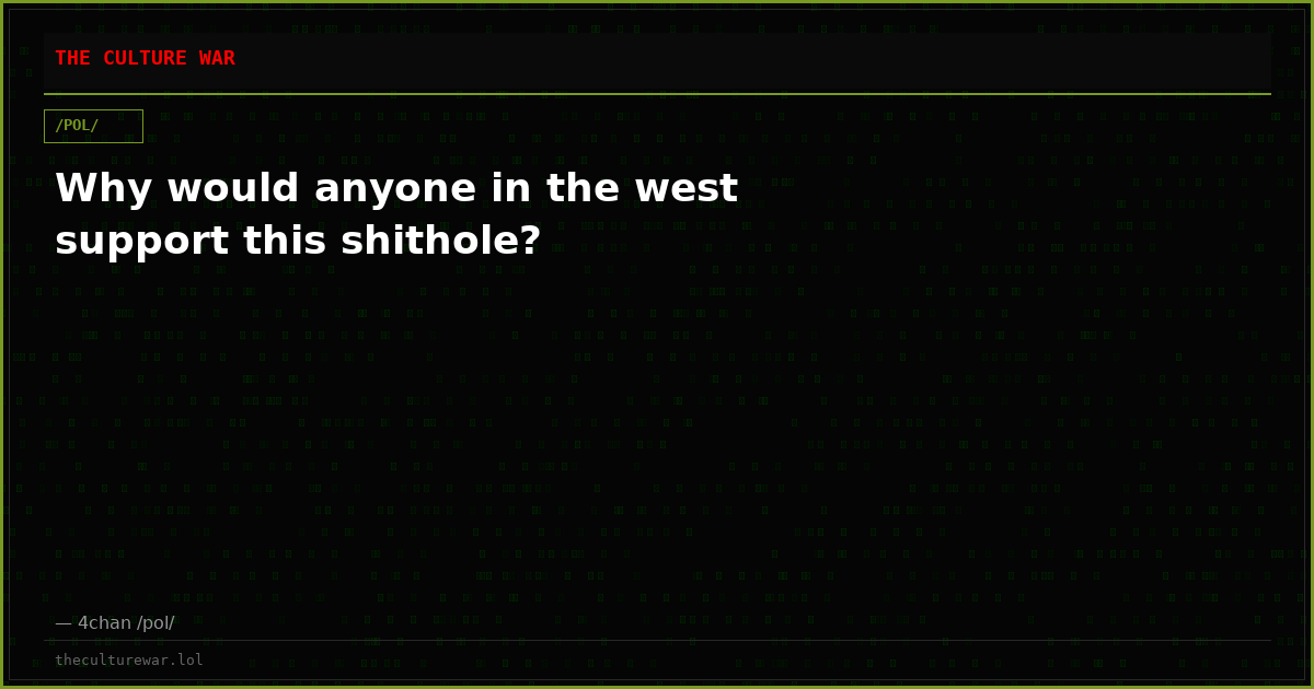 Why would anyone in the west support this shithole?