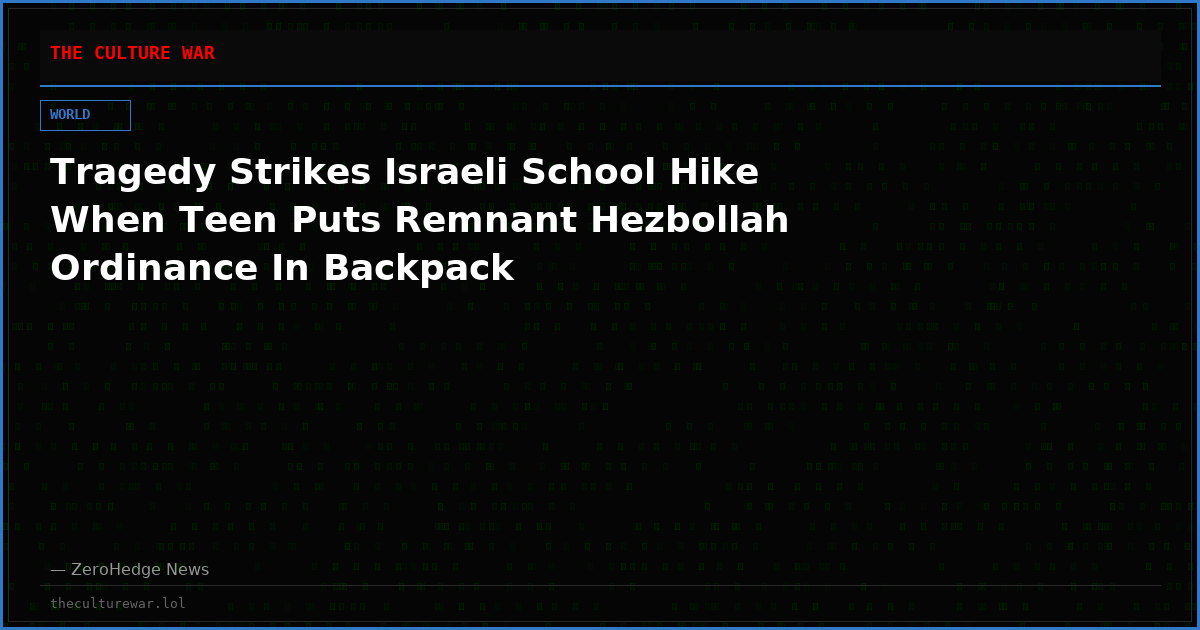 Tragedy Strikes Israeli School Hike When Teen Puts Remnant Hezbollah Ordinance In Backpack