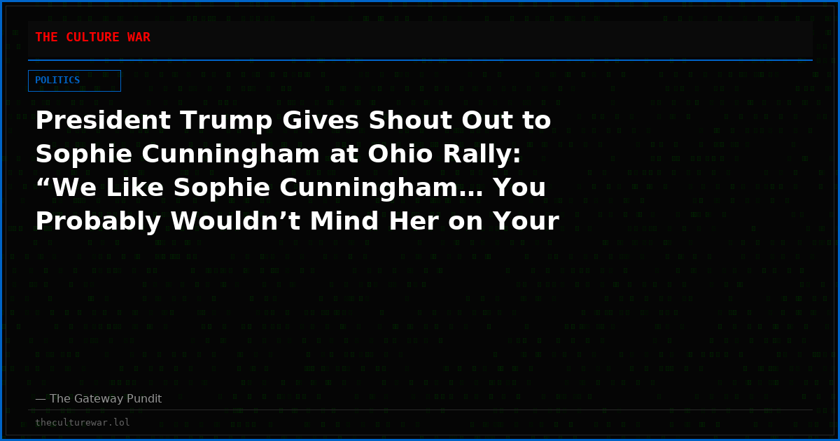 President Trump Gives Shout Out to Sophie Cunningham at Ohio Rally: “We Like Sophie Cunningham… You Probably Wouldn’t Mind Her on Your Team – to Help with Attendance” (Video)