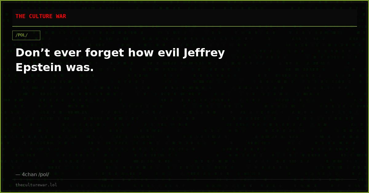 Don’t ever forget how evil Jeffrey Epstein was.