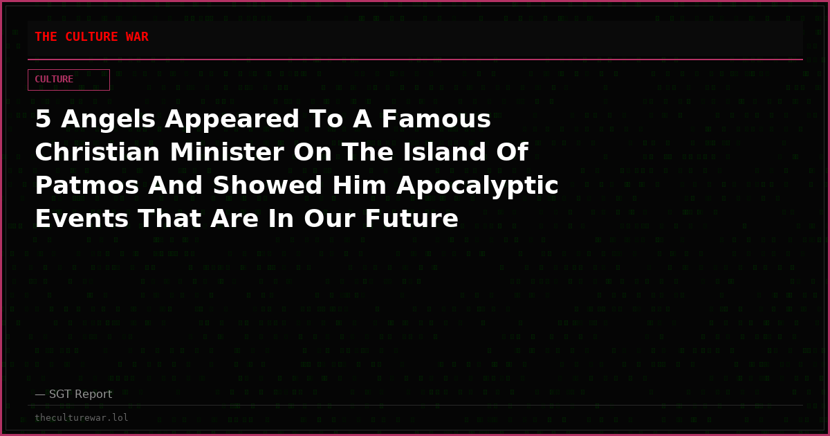 5 Angels Appeared To A Famous Christian Minister On The Island Of Patmos And Showed Him Apocalyptic Events That Are In Our Future