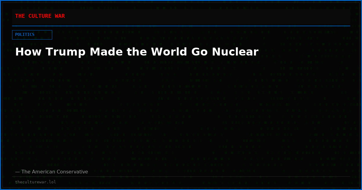 How Trump Made the World Go Nuclear