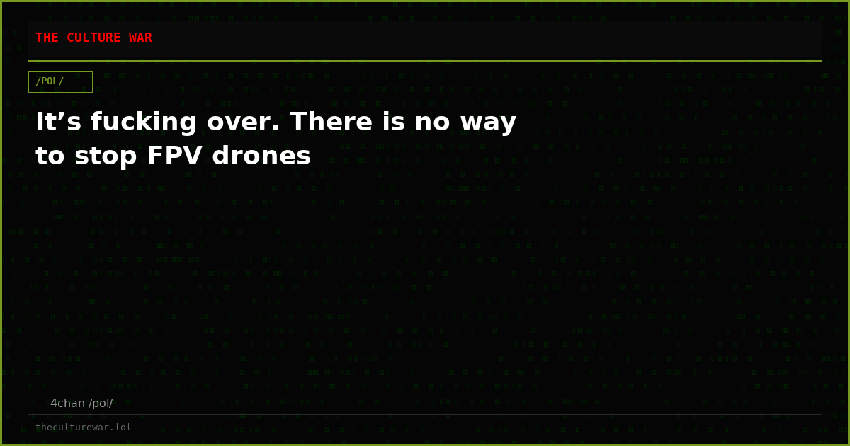 It’s fucking over. There is no way to stop FPV drones