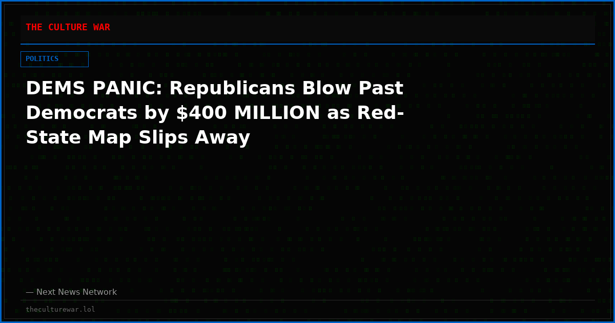 DEMS PANIC: Republicans Blow Past Democrats by $400 MILLION as Red-State Map Slips Away