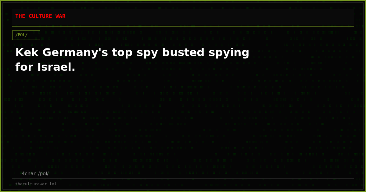Kek Germany's top spy busted spying for Israel.