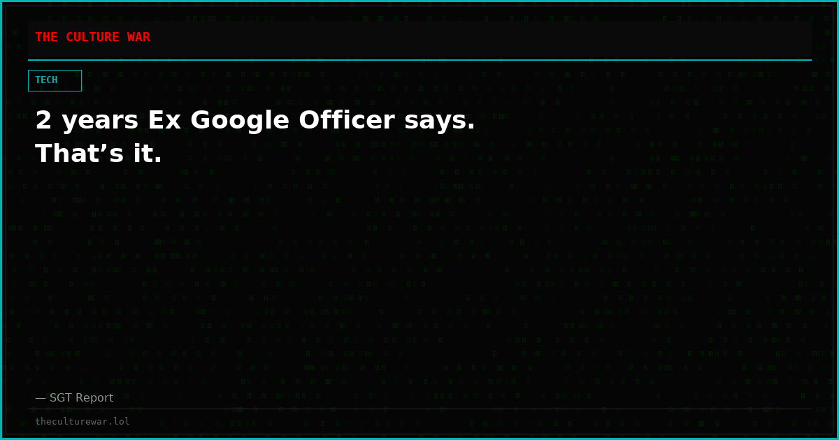 2 years Ex Google Officer says. That’s it.