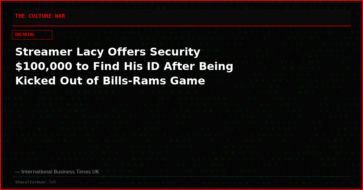 Streamer Lacy Offers Security $100,000 to Find His ID After Being Kicked Out of Bills-Rams Game