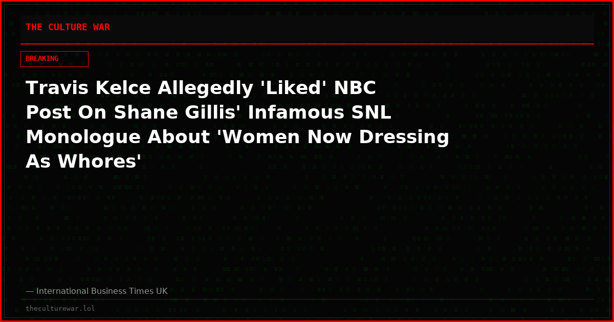 Travis Kelce Allegedly 'Liked' NBC Post On Shane Gillis' Infamous SNL Monologue About 'Women Now Dressing As Whores'