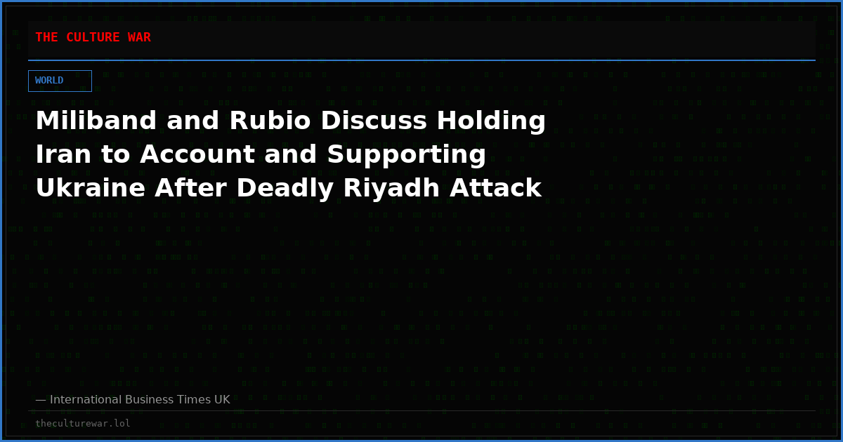 Miliband and Rubio Discuss Holding Iran to Account and Supporting Ukraine After Deadly Riyadh Attack