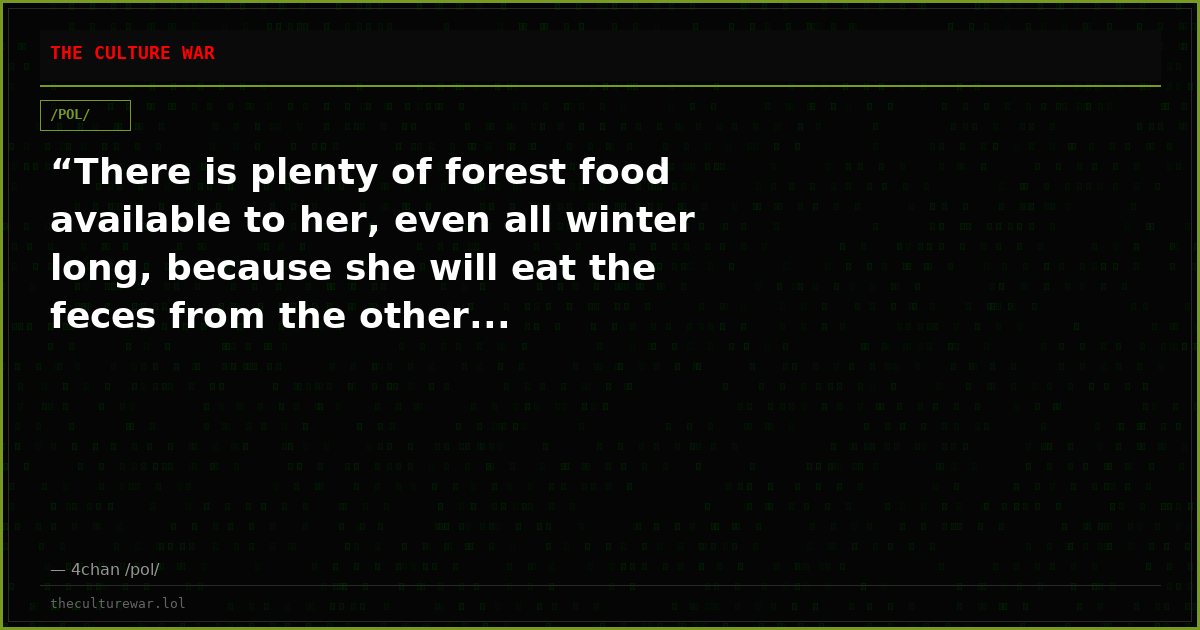 “There is plenty of forest food available to her, even all winter long, because she will eat the feces from the other...