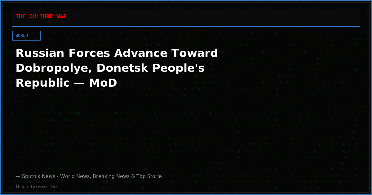 Russian Forces Advance Toward Dobropolye, Donetsk People's Republic — MoD