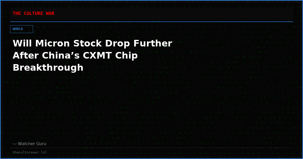 Will Micron Stock Drop Further After China’s CXMT Chip Breakthrough