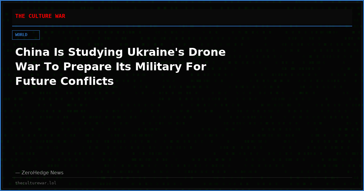 China Is Studying Ukraine's Drone War To Prepare Its Military For Future Conflicts