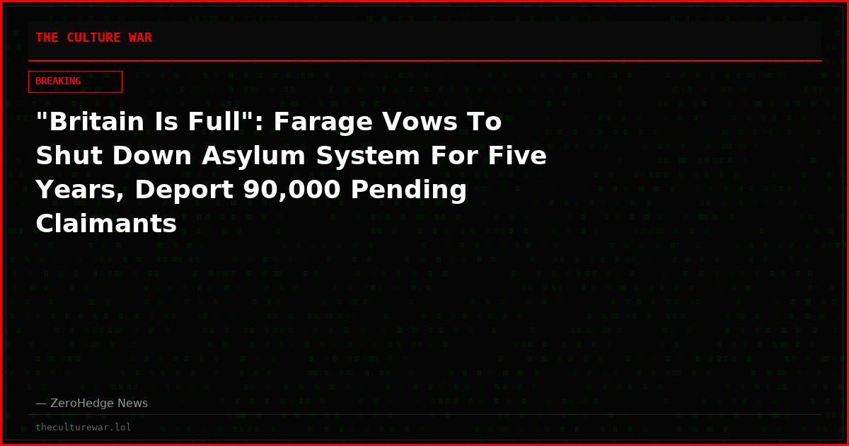 "Britain Is Full": Farage Vows To Shut Down Asylum System For Five Years, Deport 90,000 Pending Claimants