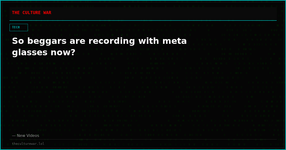 So beggars are recording with meta glasses now?