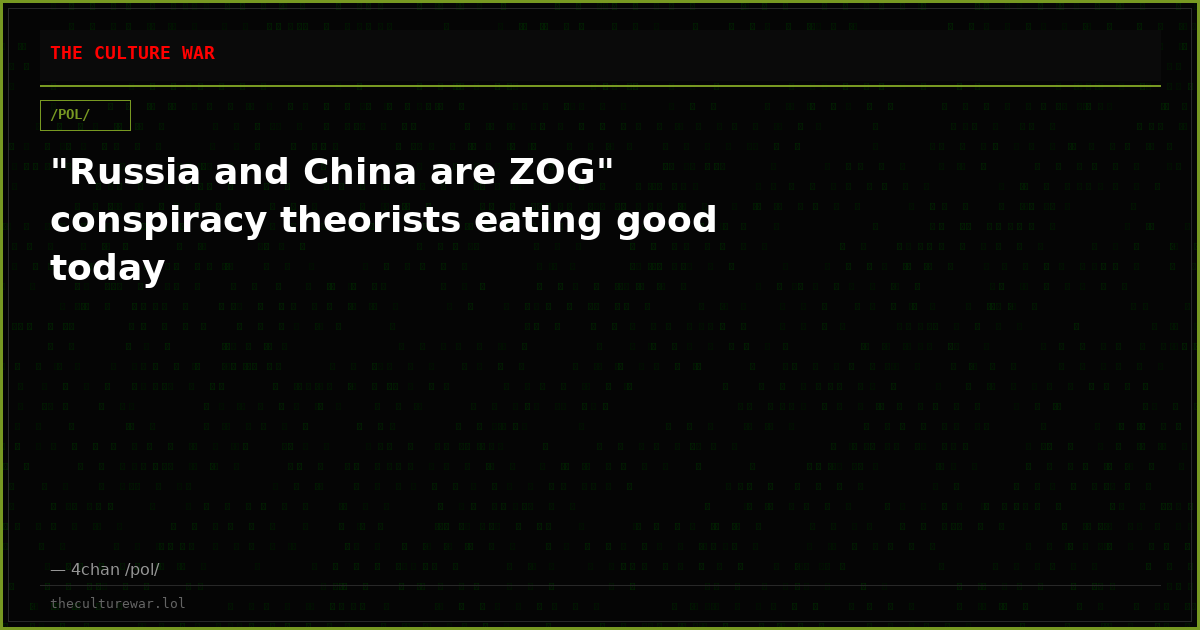 "Russia and China are ZOG" conspiracy theorists eating good today