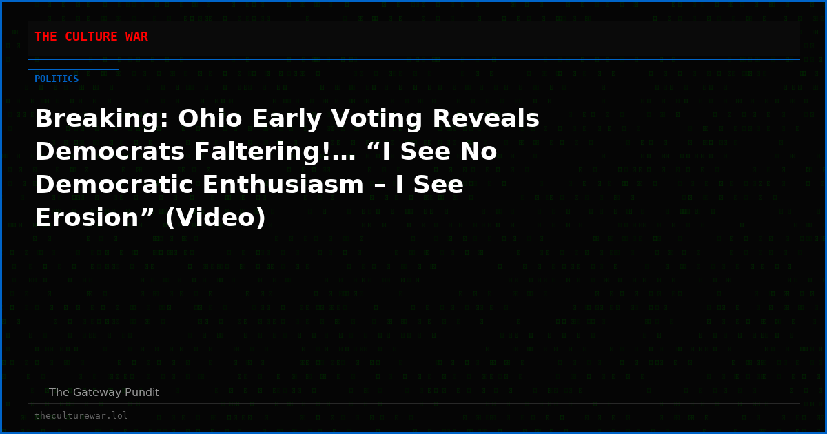 Breaking: Ohio Early Voting Reveals Democrats Faltering!… “I See No Democratic Enthusiasm – I See Erosion” (Video)